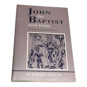 John The Baptist And Jesus W Barnes Tatum Jesus Seminar Christian Softcover